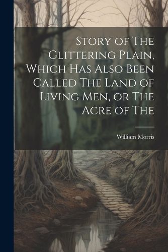 Cover image for Story of The Glittering Plain, Which has Also Been Called The Land of Living men, or The Acre of The