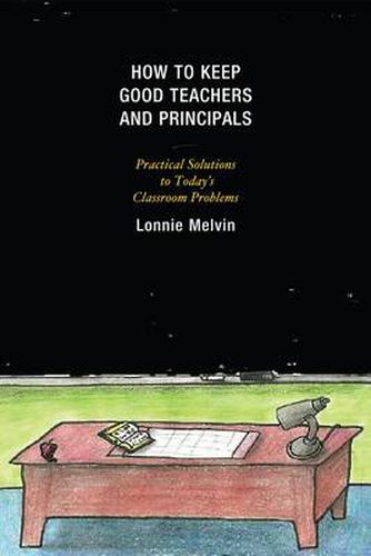 Cover image for How to Keep Good Teachers and Principals: Practical Solutions to Today's Classroom Problems