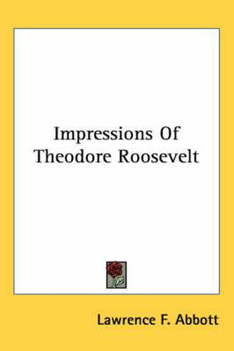 Cover image for Impressions of Theodore Roosevelt