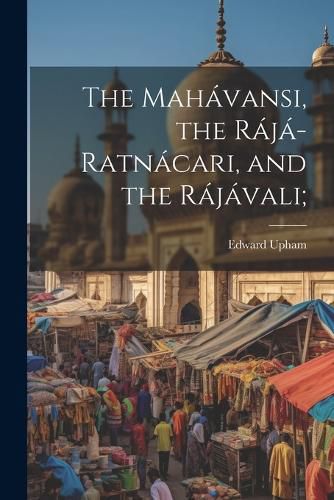 Cover image for The Mahavansi, the Raja-ratnacari, and the Rajavali;
