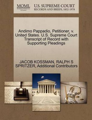 Cover image for Andimo Pappadio, Petitioner, V. United States. U.S. Supreme Court Transcript of Record with Supporting Pleadings