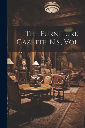 Cover image for The Furniture Gazette. N.s., Vol