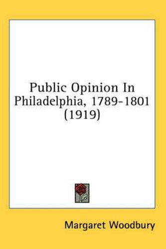Cover image for Public Opinion in Philadelphia, 1789-1801 (1919)