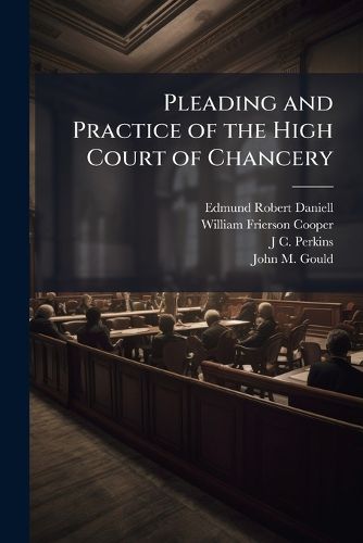 Cover image for Pleading and Practice of the High Court of Chancery