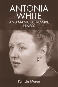 Cover image for Antonia White and Manic-Depressive Illness