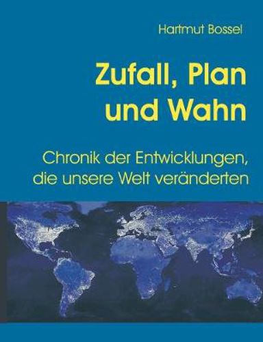 Cover image for Zufall, Plan und Wahn: Chronik der Entwicklungen, die unsere Welt veranderten