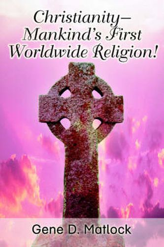 Cover image for Christianity--Mankind's First Worldwide Religion!