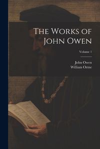 Cover image for The Works of John Owen; Volume 1