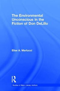 Cover image for The Environmental Unconscious in the Fiction of Don DeLillo