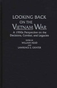 Cover image for Looking Back on the Vietnam War: A 1990s Perspective on the Decisions, Combat, and Legacies