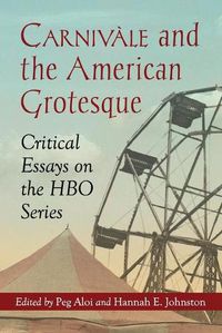 Cover image for Carnivale and the American Grotesque: Critical Essays on the HBO Series