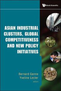 Cover image for Asian Industrial Clusters, Global Competitiveness And New Policy Initiatives