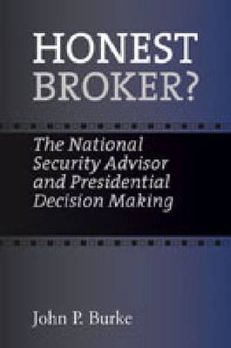 Cover image for Honest Broker?: The National Security Advisor and Presidential Decision Making