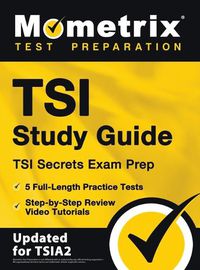 Cover image for TSI Study Guide - TSI Secrets Exam Prep, 5 Full-Length Practice Tests, Step-by-Step Review Video Tutorials: [Updated for TSIA2]