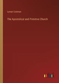 Cover image for The Apostolical and Primitive Church