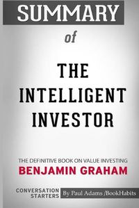 Cover image for Summary of The Intelligent Investor: The Definitive Book on Value Investing by Benjamin Graham: Conversation Starters