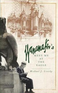 Cover image for Wanamaker's: Meet Me at the Eagle