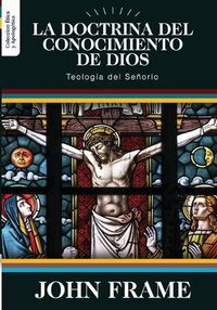 Cover image for La Doctrina del Conocimiento de Dios: Teologia del Senorio