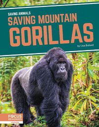 Cover image for Saving Animals: Saving Mountain Gorillas