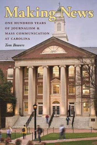 Cover image for Making News: One Hundred Years of Journalism and Mass Communication at Carolina