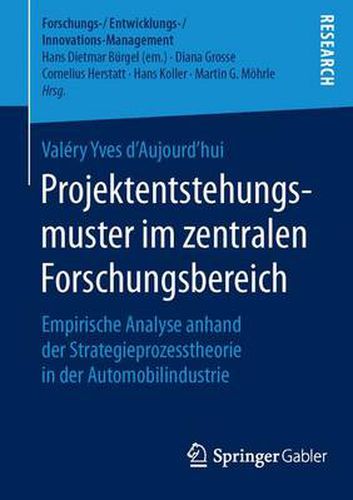 Cover image for Projektentstehungsmuster im zentralen Forschungsbereich: Empirische Analyse anhand der Strategieprozesstheorie in der Automobilindustrie