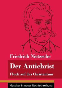 Cover image for Der Antichrist: Fluch auf das Christentum (Band 100, Klassiker in neuer Rechtschreibung)