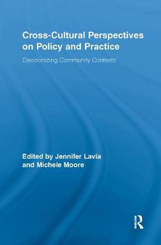 Cross-Cultural Perspectives on Policy and Practice: Decolonizing Community Contexts