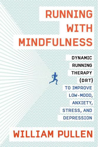 Cover image for Running with Mindfulness: Dynamic Running Therapy (DRT) to Improve Low-mood, Anxiety, Stress, and Depression