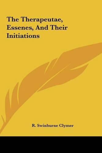 The Therapeutae, Essenes, and Their Initiations the Therapeutae, Essenes, and Their Initiations