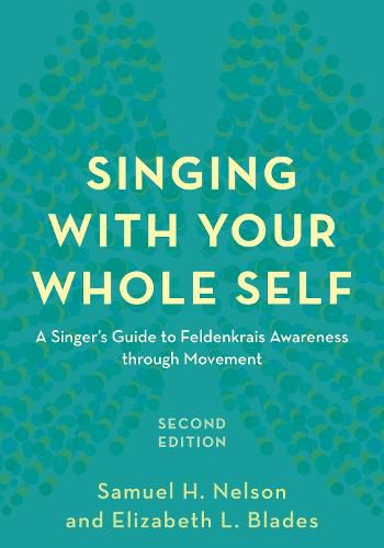 Cover image for Singing with Your Whole Self: A Singer's Guide to Feldenkrais Awareness through Movement