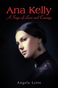 Cover image for Ana Kelly: A Saga of Love and Courage