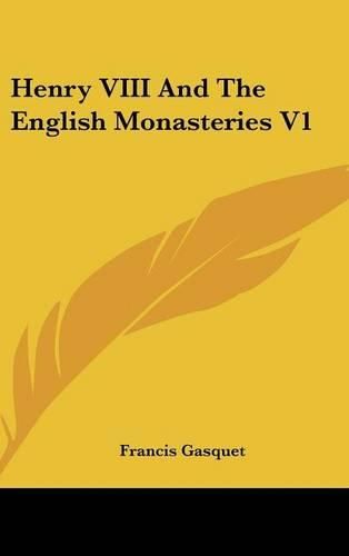 Cover image for Henry VIII and the English Monasteries V1