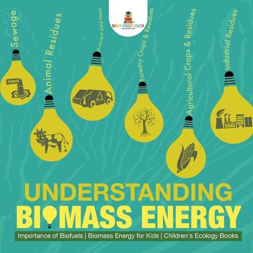 Cover image for Understanding Biomass Energy - Importance of Biofuels Biomass Energy for Kids Children's Ecology Books