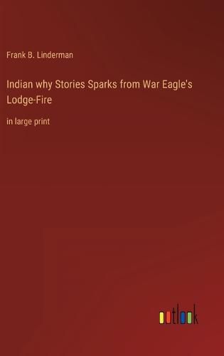 Cover image for Indian why Stories Sparks from War Eagle's Lodge-Fire