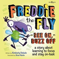 Cover image for Freddie the Fly - Bee on, Buzz off: A Story About Learning to Focus and Stay on-Task