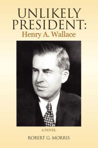 Unlikely President: Henry A. Wallace