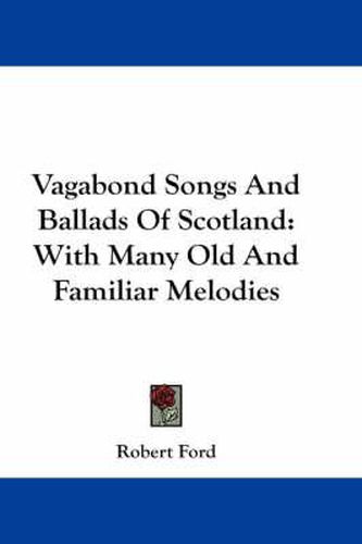 Cover image for Vagabond Songs and Ballads of Scotland: With Many Old and Familiar Melodies