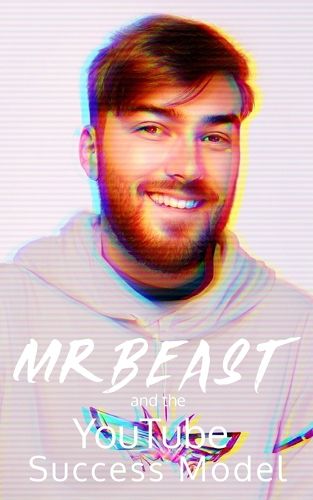 MrBeast and The YouTuber Success Model