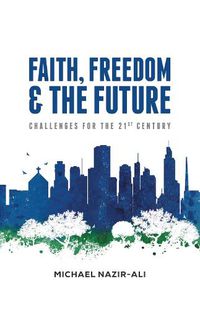 Cover image for Faith, Freedom, and the Future: Challenges for the 21st Century