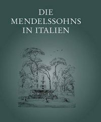 Cover image for Die Mendelssohns in Italien: Ausstellung Des Mendelssohn-Archivs Der Staatsbibliothek Zu Berlin - Preussischer Kulturbesitz