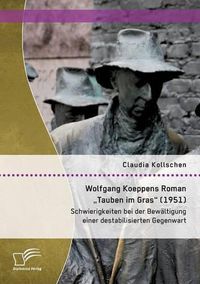 Cover image for Wolfgang Koeppens Roman  Tauben im Gras (1951): Schwierigkeiten bei der Bewaltigung einer destabilisierten Gegenwart