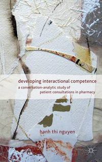 Cover image for Developing Interactional Competence: A Conversation-Analytic Study of Patient Consultations in Pharmacy