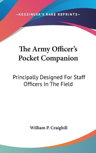 Cover image for The Army Officer's Pocket Companion: Principally Designed for Staff Officers in the Field