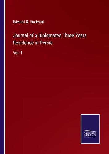 Cover image for Journal of a Diplomates Three Years Residence in Persia: Vol. 1