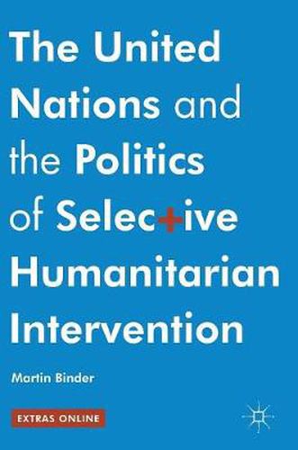 Cover image for The United Nations and the Politics of Selective Humanitarian Intervention