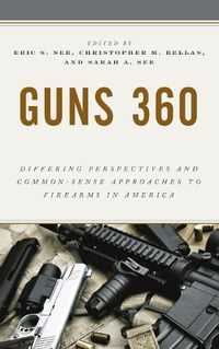 Cover image for Guns 360: Differing Perspectives and Common-Sense Approaches to Firearms in America