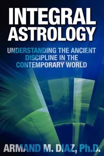 Cover image for Integral Astrology: Understanding the Ancient Discipline in the Contemporary World