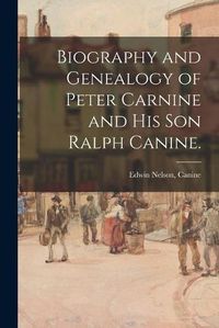 Cover image for Biography and Genealogy of Peter Carnine and His Son Ralph Canine.