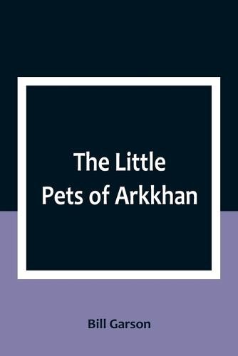 The Little Pets of Arkkhan