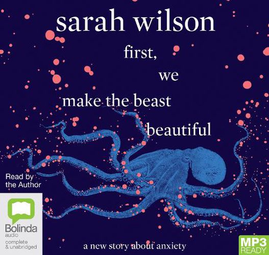 First, We Make The Beast Beautiful: A New Story About Anxiety